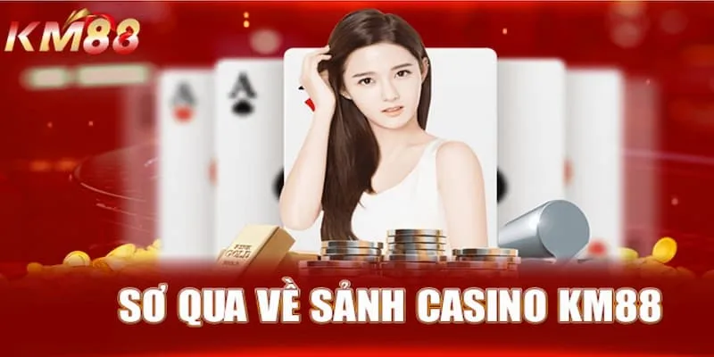 Casino KM88 là điểm cá cược hấp dẫn, độc đáo nhất trên thị trường hiện nay 