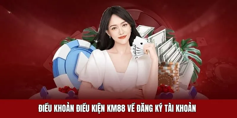 Điều khoản liên quan tới việc đăng ký tài khoản trên trang KM88