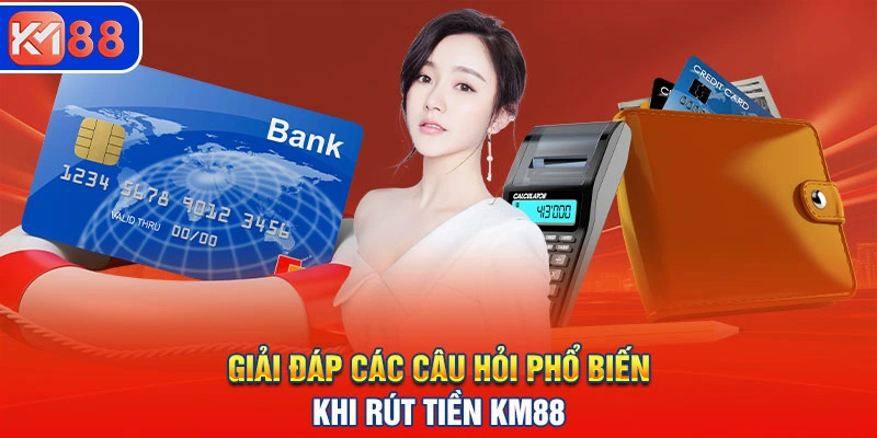 Các câu hỏi liên quan đến việc rút tiền tại nhà cái đều được giải đáp rõ ràng